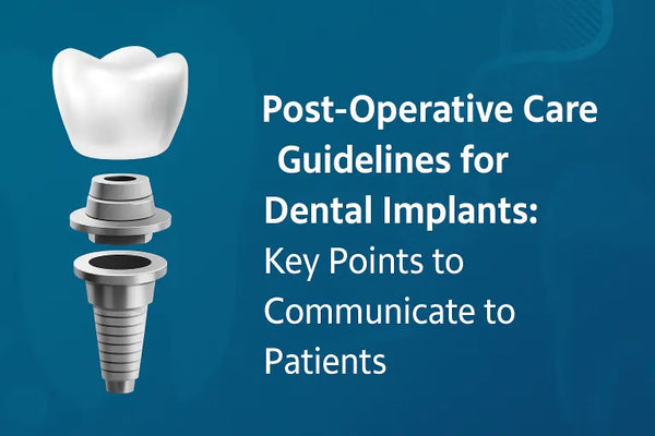 Post-Operative Care Guidelines for Dental Implants: Key Points to Communicate to Patients