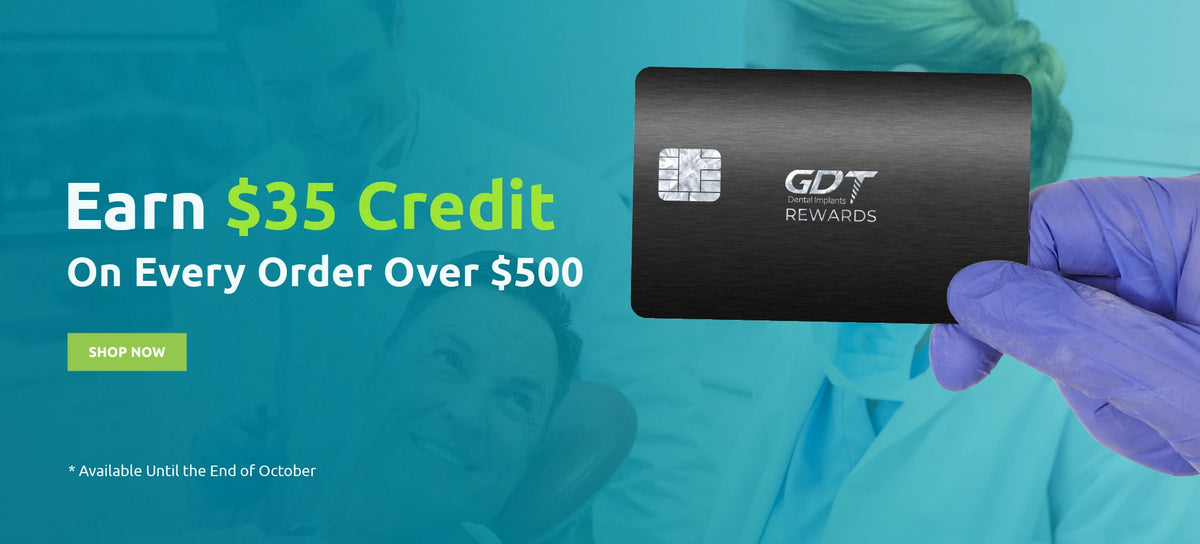 Earn a $35 GDT Rewards credit on every order over $500. Limited-time offer ends October. Stock up on premium dental implants. shop now.
